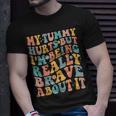 My Tummy Hurts But Im Being Really Brave About It Groovy IT Funny Gifts Unisex T-Shirt Gifts for Him