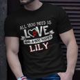 All You Need Is Love And A Dog Named Lily Small Large T-Shirt Gifts for Him