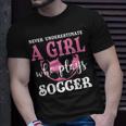 Never Underestimate A Girl Who Plays Soccer Cool Players Unisex T-Shirt Gifts for Him
