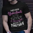 Never Underestimate A Woman With A Masters Degree Graduate Unisex T-Shirt Gifts for Him