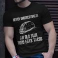 Never Underestimate An Old Man Who Eats Tacos Funny Gift For Mens Unisex T-Shirt Gifts for Him