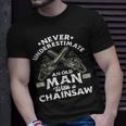Never Underestimate An Old Man With A Chainsaw Woodworking Unisex T-Shirt Gifts for Him