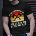Never Underestimate An Old Man With An Axe Throwing Unisex T-Shirt Gifts for Him
