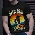 Not A Stepdad But A Dad That Stepped Up Best Step Dat Ever Unisex T-Shirt Gifts for Him