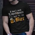 Oktoberfest Dont Need Lederhosen Here For German Costume T-Shirt Gifts for Him