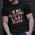 On My Husbands Last Nerve On Back Funny Unisex T-Shirt Gifts for Him