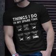 Pilot Aviation 6 Things I Do In My Spare Time Airplane Lover Pilot Funny Gifts Unisex T-Shirt Gifts for Him