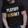 Playoff Jimmy Himmy Im Him Basketball Hard Work Motivation Unisex T-Shirt Gifts for Him