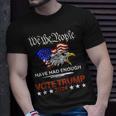 Pro Republican Vote Trump 2024 We The People Have Had Enough Unisex T-Shirt Gifts for Him