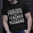 Proud Teacher Husband Of A Teacher Teachers Husband Gift For Mens Gift For Women Unisex T-Shirt Gifts for Him