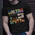 Quilting Is My Favorite Sport Sewing Kit Quilter Saying Fun Unisex T-Shirt Gifts for Him