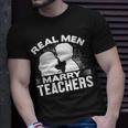Real Men Marry Teachers Funny Married Teacher Husband Gift For Womens Gift For Women Unisex T-Shirt Gifts for Him
