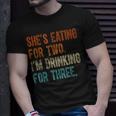 Shes Eating For Two Im Drinking For Three Fathers Day Unisex T-Shirt Gifts for Him