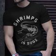 Shrimps Is Bugs - Funny Tattoo Inspired Meme Unisex T-Shirt Gifts for Him