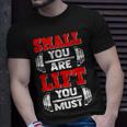 Small You Are Lift You Must Strength Building Fitness Gym Unisex T-Shirt Gifts for Him