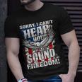 Sorry I Cant Hear You Over The Sound Of My Freedom Unisex T-Shirt Gifts for Him