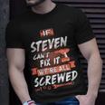 Steven Name Gift If Steven Cant Fix It Were All Screwed Unisex T-Shirt Gifts for Him