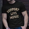 Support Live Music Musicians Concertgoers Music Lovers Unisex T-Shirt Gifts for Him