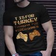 T Is For Thankful For Video Games Thanksgiving Turkey T-Shirt Gifts for Him