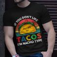 Taco If You Dont Like Tacos Im Nacho Type Funny Unisex T-Shirt Gifts for Him