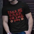 Take Me Back To The 90SRetroFunny RetroCute Retro Unisex T-Shirt Gifts for Him