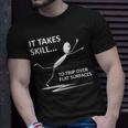 It Takes Skill To Trip Over Flat Surfaces Quotes T-Shirt Gifts for Him
