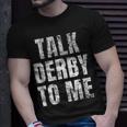 Talk Derby To Me Funny Talk Dirty To Me Pun Unisex T-Shirt Gifts for Him