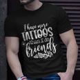 I Have More Tattoos Than I Do Friends Tattoo Lover T-shirt Gifts for Him