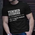 Teacher Husband Definition Husband Of A Teacher Gift For Mens Gift For Women Unisex T-Shirt Gifts for Him