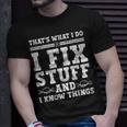 Thats What I Do I Fix Stuff And I Know Things Funny Quote Unisex T-Shirt Gifts for Him