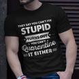 They Say You Cant Fix Stupid Turns Out You Cant Quarantine Unisex T-Shirt Gifts for Him