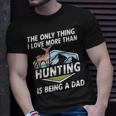 The Only Thing I Love More Than Hunting Dad Hunt T-shirt Gifts for Him