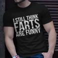 I Still Think Farts Are Gag T-Shirt Gifts for Him