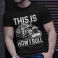 This Is How I Roll Semi Truck Driver Funny Trucker Unisex T-Shirt Gifts for Him