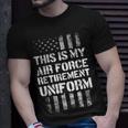 This Is My Air Force Retirement Uniform Air Force Veteran Unisex T-Shirt Gifts for Him