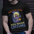 This Is My Scary Math Teacher Costume Rising The Undead Puns Gift For Women Unisex T-Shirt Gifts for Him