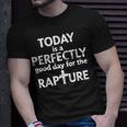Today Is A Perfectly Good Day For The Rapture Unisex T-Shirt Gifts for Him