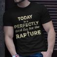 Today Is A Perfectly Good Day For The Rapture Unisex T-Shirt Gifts for Him