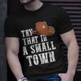 Try That In A Small Town Western Cowboy Unisex T-Shirt Gifts for Him