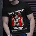 Two Pump Chump Running Out Way Too Fast Running Funny Gifts Unisex T-Shirt Gifts for Him