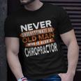 Never Underestimate An Old Man Who Is Also A Chiropractor T-Shirt Gifts for Him