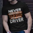 Never Underestimate An Old Man Who Is Also A Driver T-Shirt Gifts for Him