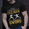 Never Underestimate An Old Man With A Sword T-Shirt Gifts for Him