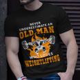 Never Underestimate An Old Man Weightlifting T-Shirt Gifts for Him