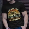 Vintage 1940 Car Birthday Gift Im Not Old Im A Classic 1940 Unisex T-Shirt Gifts for Him