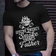 Where Theres Smoke Theres Father Bbq Grilling Lover Gift For Mens Unisex T-Shirt Gifts for Him