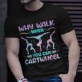 Why Walk When You Can Cartwheel For Girl Funny Gymnastics Unisex T-Shirt Gifts for Him