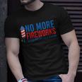 Womens No More Fireworks Funny Patriotic Usa July 4Th American Flag Unisex T-Shirt Gifts for Him