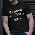 Ye Must Be Born Again T-Shirt Gifts for Him