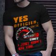 Yes Officier I Saw The Speed Limit I Just Didnt See You Unisex T-Shirt Gifts for Him